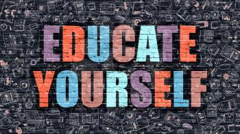 Educate Yourself Concept. Modern Illustration. Multicolor Educate Yourself Drawn on Dark Brick Wall. Doodle Icons. Doodle Style of  Educate Yourself Concept. Educate Yourself on Wall.