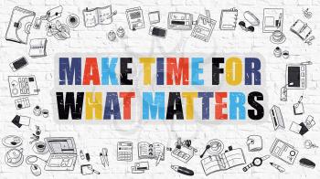 Make Time for What Matters Concept. Modern Line Style Illustration. Multicolor Make Time for What Matters Drawn on White Brick Wall. Doodle Design Style of  Make Time for What Matters  Concept.