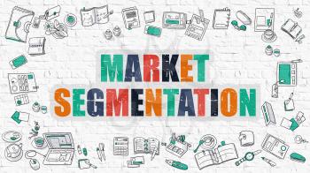 Market Segmentation Concept. Market Segmentation Drawn on White Wall. Market Segmentation in Multicolor. Doodle Design. Modern Style Illustration. Line Style Illustration. White Brick Wall.