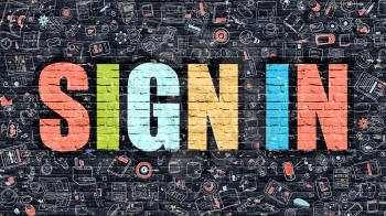 Sign in. Multicolor Inscription on Dark Brick Wall with Doodle Icons Around. Sign in Concept. Modern Style Illustration with Doodle Design Icons. Sign in on Dark Brickwall Background.