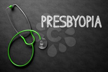 Medical Concept: Presbyopia on Black Chalkboard. Medical Concept: Presbyopia Handwritten on Black Chalkboard. Top View of Green Stethoscope on Chalkboard. 3D Rendering.
