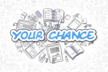 Blue Inscription - Your Chance. Business Concept with Cartoon Icons. Your Chance - Hand Drawn Illustration for Web Banners and Printed Materials. 