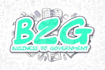 Green Word - B2G - Business To Government. Business Concept with Doodle Icons. B2G - Business To Government - Hand Drawn Illustration for Web Banners and Printed Materials. 