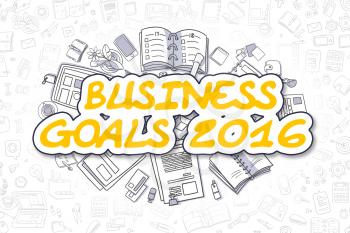 Business Goals 2016 - Hand Drawn Business Illustration with Business Doodles. Yellow Inscription - Business Goals 2016 - Cartoon Business Concept. 