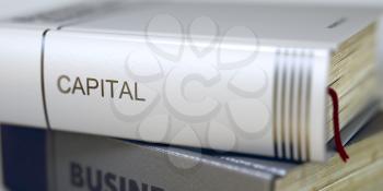 Book Title on the Spine - Capital. Book in the Pile with the Title on the Spine Capital. Business - Book Title. Capital. Blurred Image. Selective focus. 3D Illustration.