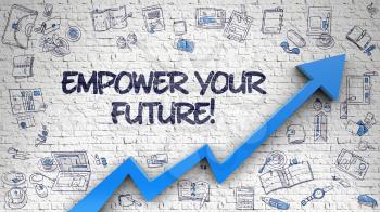 Brick Wall with Empower Your Future Inscription and Blue Arrow. Enhancement Concept. Empower Your Future Drawn on White Wall. Illustration with Doodle Icons. 3d.