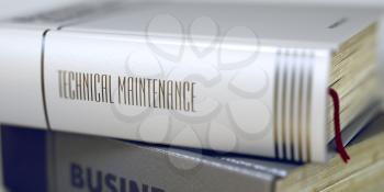 Business - Book Title. Technical Maintenance. Stack of Business Books. Book Spines with Title - Technical Maintenance. Closeup View. Blurred Image with Selective focus. 3D.