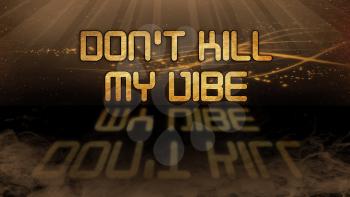 Gold quote with mystic background - Don't kill my vibe
