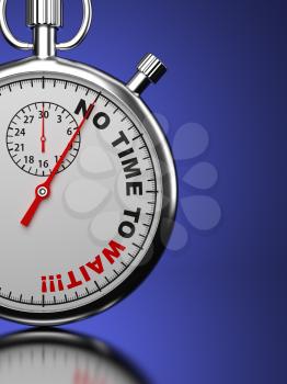 No Time For Wait Concept. Stopwatch with No Time For Wait slogan on a blue background. 3D Render.