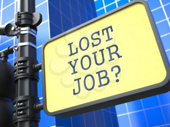 Business Concept. Lost your Job? Roadsign on Blue Background.