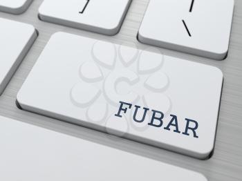FUBAR - Fucked Up Beyond All Recognition. Internet Concept. Button on Modern Computer Keyboard.