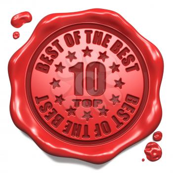 Top 10 in Charts Best of the Best - Stamp on Red Wax Seal Isolated on White. Business Concept. 3D Render.
