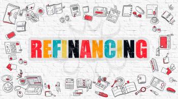 Refinancing. Multicolor Inscription on White Brick Wall with Doodle Icons Around. Refinancing Concept. Modern Style Illustration with Doodle Design Icons. Refinancing on White Brickwall Background.