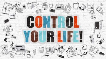 Control Your Life. Multicolor Inscription on White Brick Wall with Doodle Icons Around. Modern Style Illustration with Doodle Design Icons. Control Your Life on White Brickwall Background.