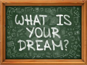 What is Your Dream - Hand Drawn on Green Chalkboard with Doodle Icons Around. Modern Illustration with Doodle Design Style.