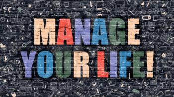 Manage Your Life Concept. Manage Your Life Drawn on Dark Wall. Manage Your Life in Multicolor. Manage Your Life Concept. Modern Illustration in Doodle Design of Manage Your Life.