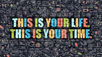 This is Your Life. This is Your Time. Inspirational Quote. Multicolor Concept on Dark Brick Wall with Doodle Icons. 