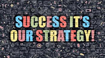 Success it's Our Strategy. Multicolor Inscription on Dark Brick Wall with Doodle Icons. Success it's Our Strategy Concept in Modern Style. Business Concept.