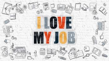 I Love My Job. Modern Line Style Illustration. Multicolor - I Love My Job - Drawn on White Brick Wall. Doodle Icons. Doodle Design Style of  I Love My Job Concept.