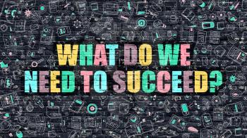 What Do We Need to Succeed - Multicolor Concept on Dark Brick Wall Background with Doodle Icons Around. Illustration with Elements of Doodle Style. What Do We Need to Succeed on Dark Wall.