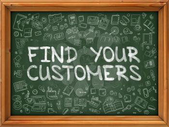 Find Your Customers - Hand Drawn on Chalkboard. Find Your Customers with Doodle Icons Around.