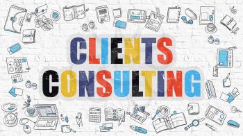 Clients Consulting Concept. Clients Consulting Drawn on White Wall.  Modern Style Illustration. Doodle Design Style of Clients Consulting. Line Style Illustration. White Brick Wall.