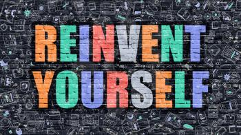 Reinvent Yourself Concept. Reinvent Yourself Drawn on Dark Wall. Reinvent Yourself in Multicolor. Reinvent Yourself Concept. Modern Illustration in Doodle Design of Reinvent Yourself.