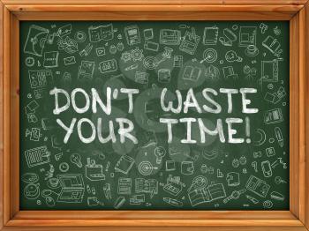 Don't Waste Your Time - Hand Drawn on Chalkboard. Dont Waste Your Time with Doodle Icons Around.