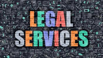 Legal Services Concept. Legal Services Drawn on Dark Wall. Legal Services in Multicolor. Legal Services Concept. Modern Illustration in Doodle Design of Legal Services.