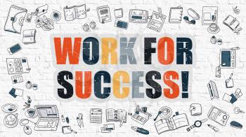 Work for Success Concept. Work for Success Drawn on White Brick Wall. Work for Success in Multicolor. Modern Style Illustration. Doodle Design Style of Work for Success. Line Style Illustration. 