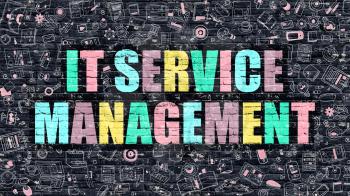 IT - Information Technology - Service Management Concept. IT Service Management Drawn on Dark Wall. IT Service Management in Multicolor. IT Service Management Concept in Modern Doodle Style.