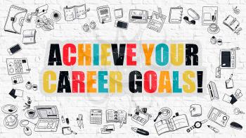 Achieve Your Career Goals. Modern Line Style Illustration. Multicolor Achieve Your Career Goals Drawn on White Brickwall. Doodle Icons. Doodle Design Style of Achieve Your Career Goals Concept.