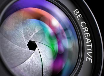 Black Digital Camera Lens with Be Creative Concept. Be Creative Written on Camera Photo Lens with Shutter. Colorful Lens Reflections. Closeup View. 3D Render.