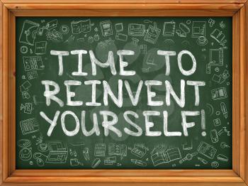 Time to Reinvent Yourself - Hand Drawn on Chalkboard. Time to Reinvent Yourself with Doodle Icons Around.