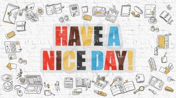 Have a Nice Day. Multicolor Inscription on White Brick Wall with Doodle Icons Around. Modern Style Illustration with Doodle Design Icons. Have a Nice Day on White Brickwall Background.