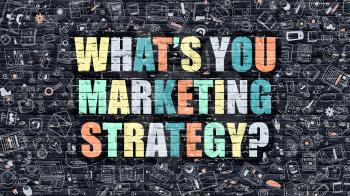 Whats You Marketing Strategy - Multicolor Concept on Dark Brick Wall Background with Doodle Icons Around. Illustration with Elements of Doodle Style. Whats You Marketing Strategy on Dark Wall.