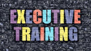 Executive Training. Multicolor Inscription on Dark Brick Wall with Doodle Icons. Executive Training Concept in Modern Style. Doodle Design Icons. Executive Training on Dark Brickwall Background.