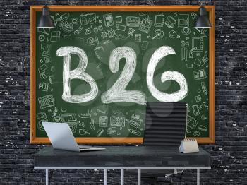 B2G - Business to Government - Handwritten Inscription by Chalk on Green Chalkboard with Doodle Icons Around. Business Concept in the Interior of a Modern Office on the Dark Brick Wall Background. 3D.