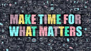 Multicolor Concept - Make Time for What Matters on Dark Brick Wall with Doodle Icons. Make Time for What Matters Business Concept. Make Time for What Matters on Dark Wall.