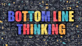 Bottom Line Thinking Concept. Modern Illustration. Multicolor Bottom Line Thinking Drawn on Dark Brick Wall. Doodle Icons. Doodle Style of  Bottom Line Thinking Concept. Bottom Line Thinking on Wall.