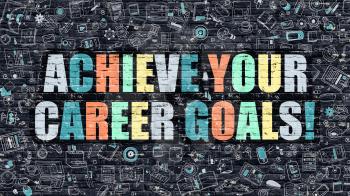 Multicolor Concept - Achieve Your Career Goals on Dark Brick Wall with Doodle Icons. Achieve Your Career Goals Business Concept. Achieve Your Career Goals on Dark Wall.