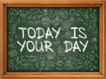 Today is Your Day - Hand Drawn on Green Chalkboard with Doodle Icons Around. Modern Illustration with Doodle Design Style.