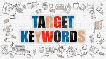 Target Keywords Concept. Target Keywords Drawn on White Wall. Target Keywords in Multicolor. Doodle Design. Modern Style Illustration. Line Style Illustration. White Brick Wall.
