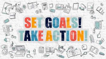Set Goals Take Action. Set Goals Take Action Drawn on White Brick Wall. Set Goals Take Action in Multicolor. Doodle Design. Doodle Design Style of Set Goals Take Action. Line Style Illustration.