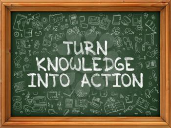 Turn Knowledge into Action - Hand Drawn on Green Chalkboard with Doodle Icons Around. Modern Illustration with Doodle Design Style.