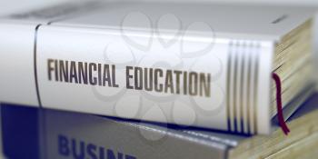 Financial Education - Book Title on the Spine. Closeup View. Stack of Business Books. Financial Education - Business Book Title. Blurred 3D Illustration.