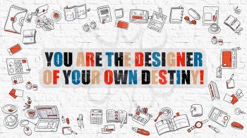 You are the Designer Of Your Own Destiny Concept. You are the Designer Of Your Own Destiny Drawn on White Wall. Doodle Design. Modern Style Illustration. Line Style Illustration. White Brick Wall.