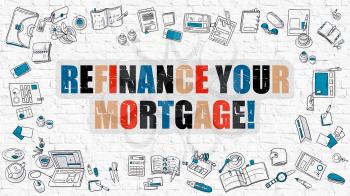 Refinance Your Mortgage Concept. Modern Line Style Illustration. Multicolor Refinance Your Mortgage Drawn on White Brick Wall. Doodle Icons. Doodle Design Style of Refinance Your Mortgage Concept.