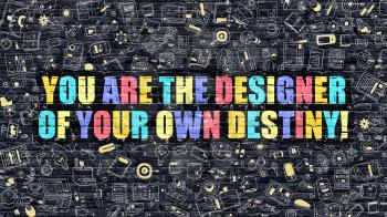You are the Designer of Your Own Destiny Concept. Multicolor You are the Designer of Your Own Destiny Drawn on Dark Brick Wall.