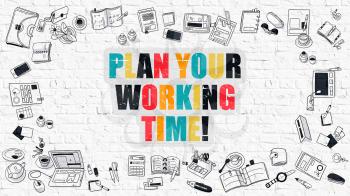 Multicolor Concept - Plan Your Working Time - on White Brick Wall with Doodle Icons Around. Modern Illustration with Doodle Design Style.